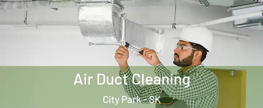  Air Duct Cleaning City Park - SK