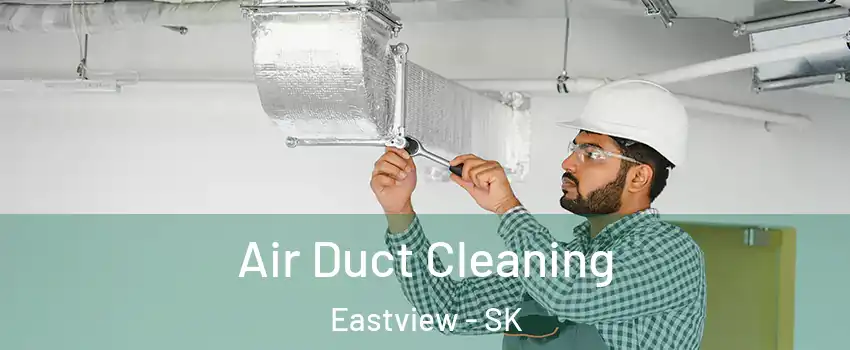  Air Duct Cleaning Eastview - SK