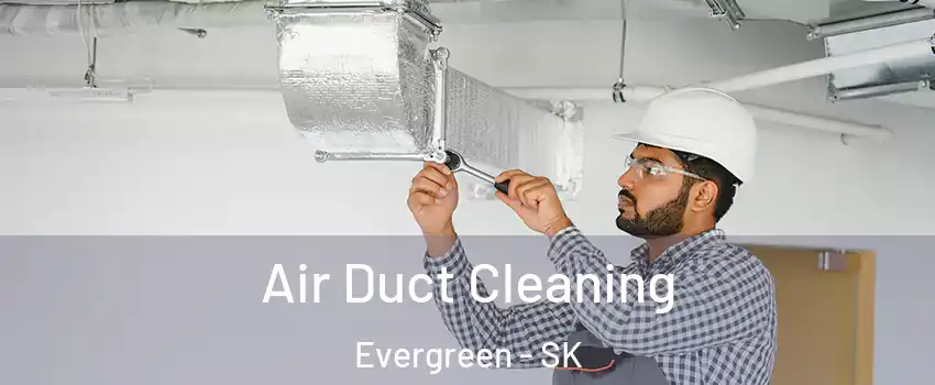  Air Duct Cleaning Evergreen - SK