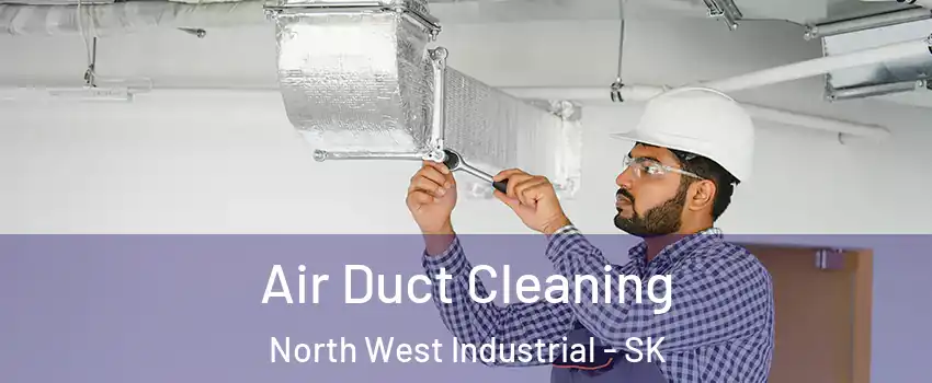  Air Duct Cleaning North West Industrial - SK