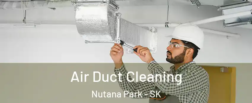  Air Duct Cleaning Nutana Park - SK