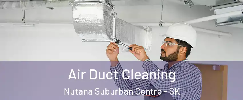  Air Duct Cleaning Nutana Suburban Centre - SK