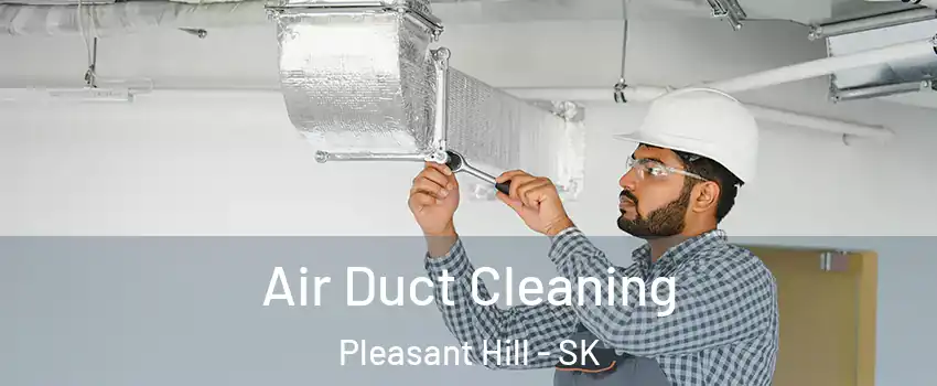  Air Duct Cleaning Pleasant Hill - SK