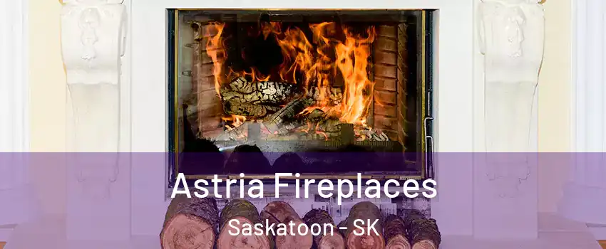  Astria Fireplaces Saskatoon - SK