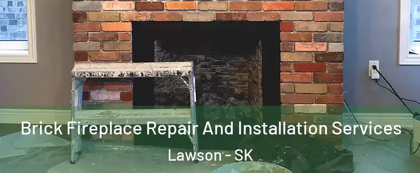  Brick Fireplace Repair And Installation Services Lawson - SK