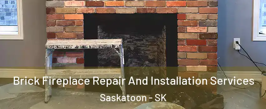  Brick Fireplace Repair And Installation Services Saskatoon - SK