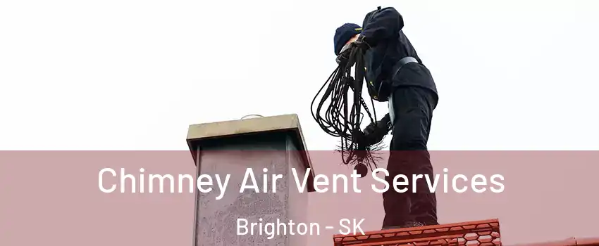  Chimney Air Vent Services Brighton - SK