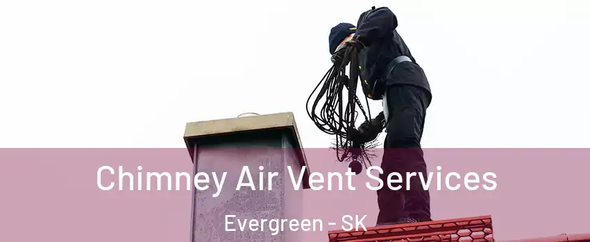  Chimney Air Vent Services Evergreen - SK