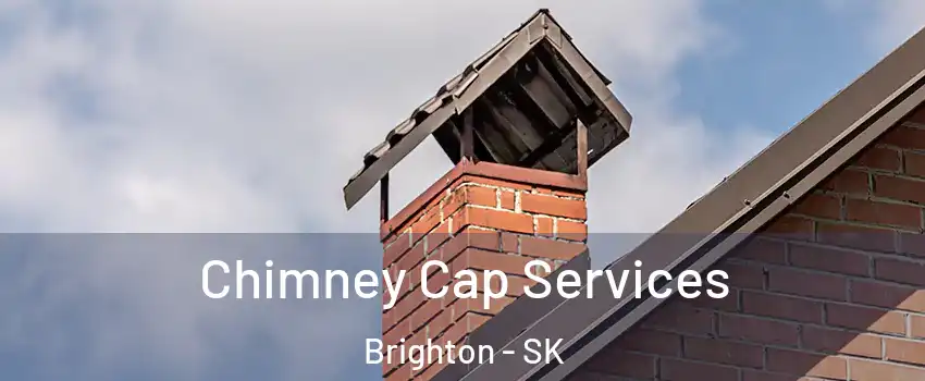  Chimney Cap Services Brighton - SK