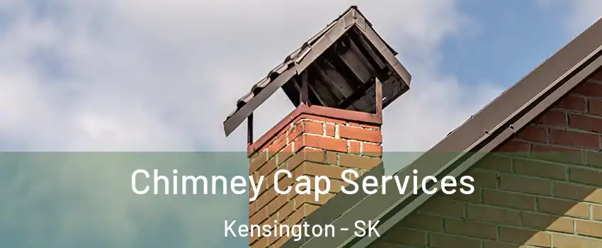  Chimney Cap Services Kensington - SK