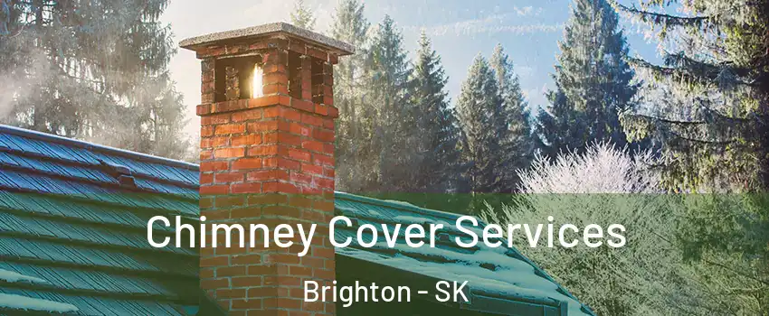  Chimney Cover Services Brighton - SK