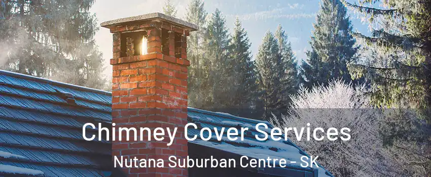  Chimney Cover Services Nutana Suburban Centre - SK