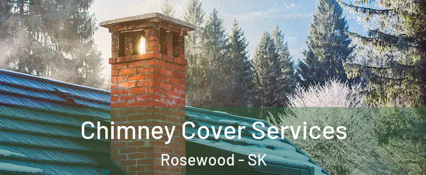  Chimney Cover Services Rosewood - SK