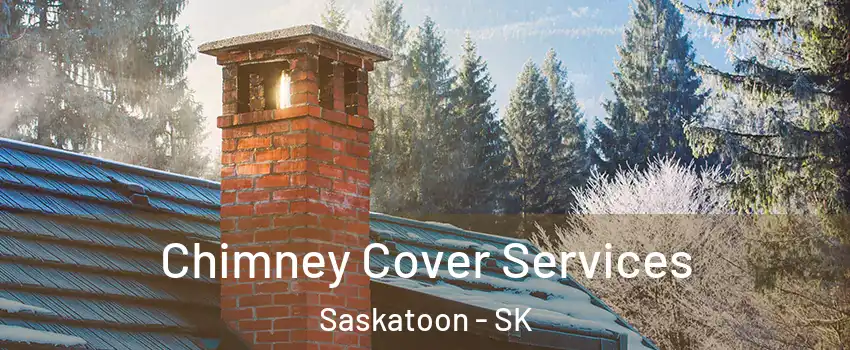  Chimney Cover Services Saskatoon - SK
