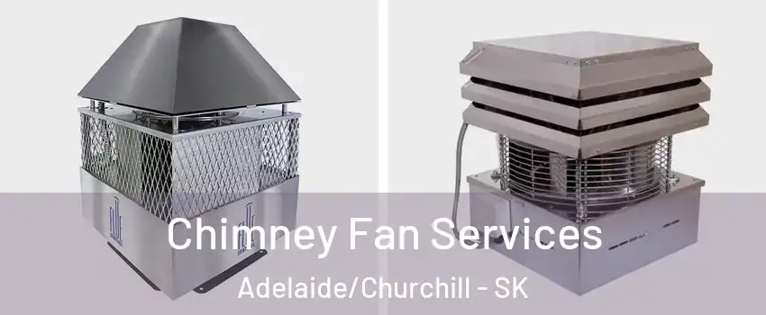  Chimney Fan Services Adelaide/Churchill - SK