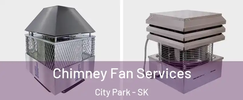  Chimney Fan Services City Park - SK