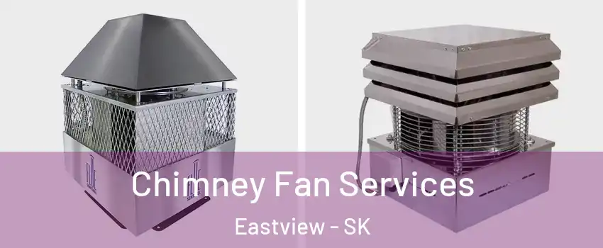  Chimney Fan Services Eastview - SK