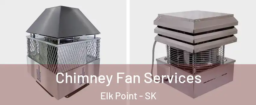 Chimney Fan Services Elk Point - SK