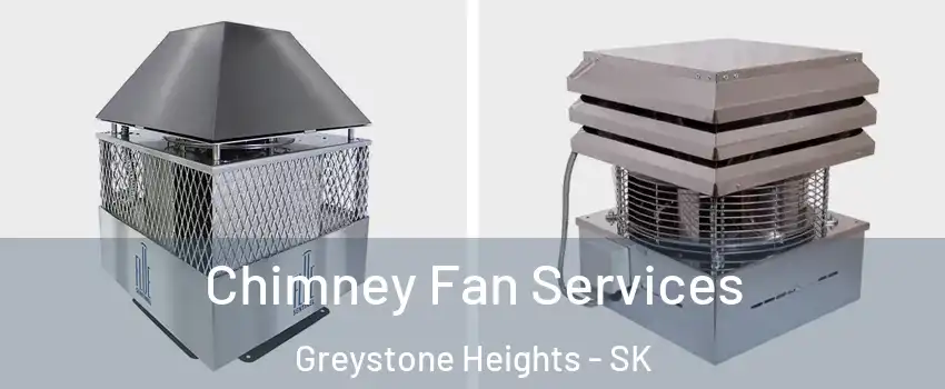  Chimney Fan Services Greystone Heights - SK