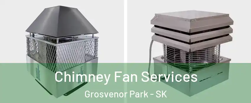  Chimney Fan Services Grosvenor Park - SK