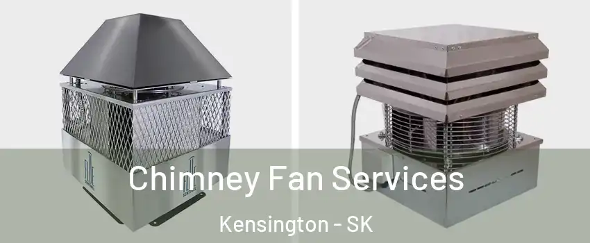  Chimney Fan Services Kensington - SK