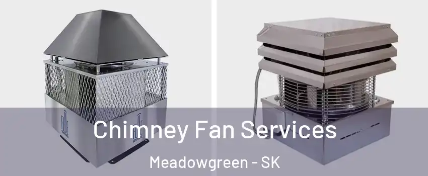 Chimney Fan Services Meadowgreen - SK
