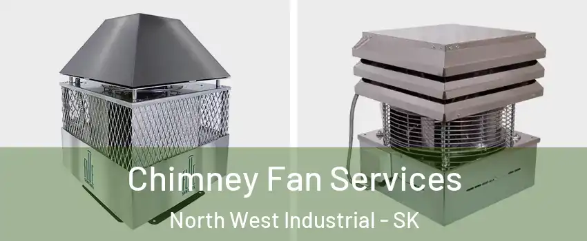 Chimney Fan Services North West Industrial - SK