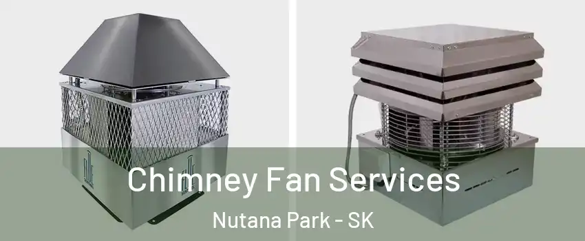  Chimney Fan Services Nutana Park - SK