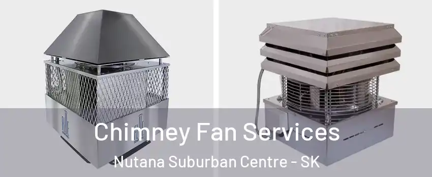  Chimney Fan Services Nutana Suburban Centre - SK