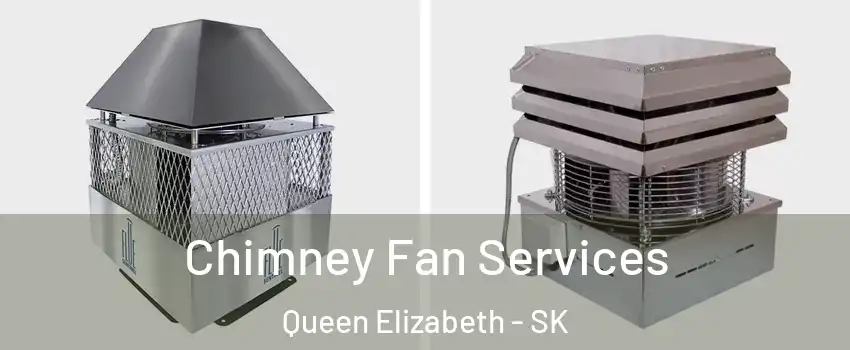  Chimney Fan Services Queen Elizabeth - SK