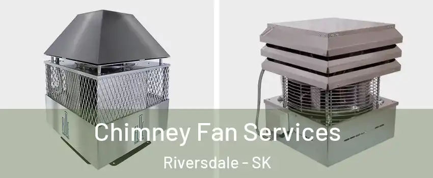  Chimney Fan Services Riversdale - SK