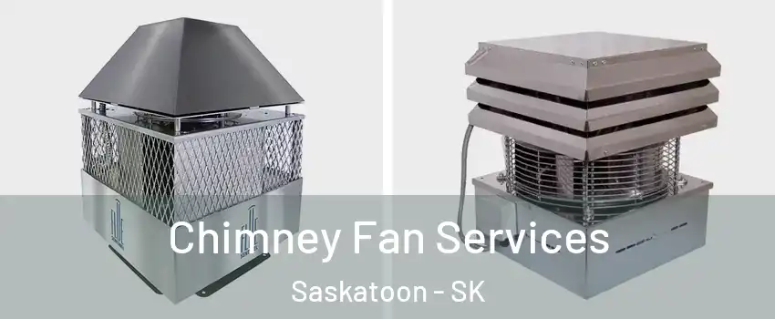  Chimney Fan Services Saskatoon - SK