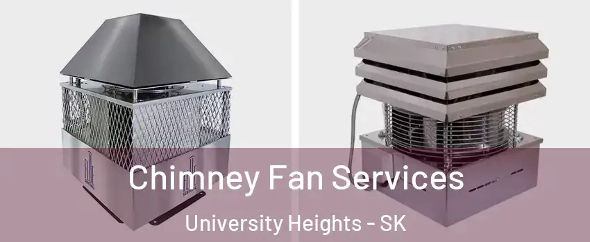  Chimney Fan Services University Heights - SK