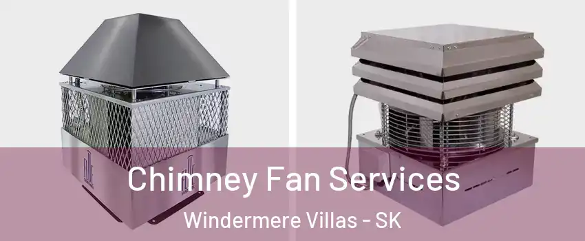  Chimney Fan Services Windermere Villas - SK