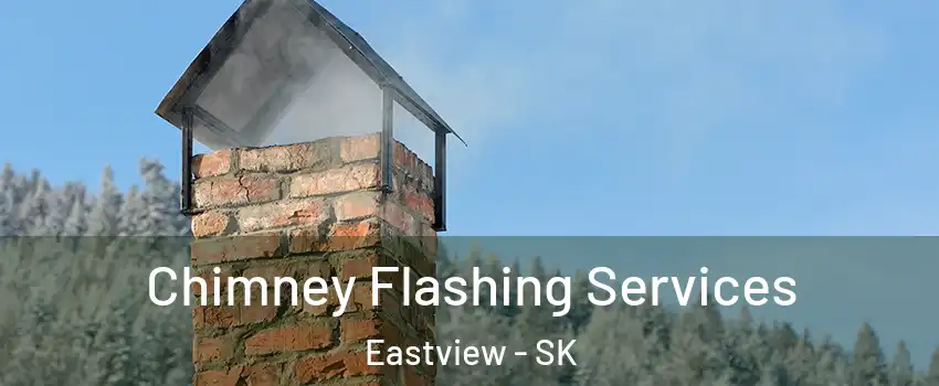 Chimney Flashing Services Eastview - SK