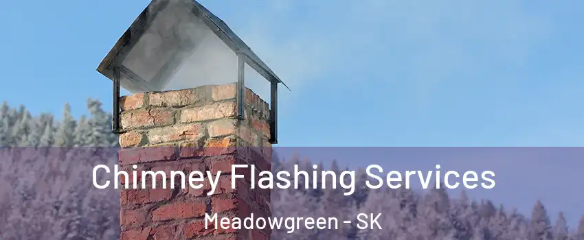 Chimney Flashing Services Meadowgreen - SK