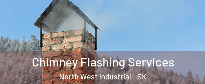 Chimney Flashing Services North West Industrial - SK