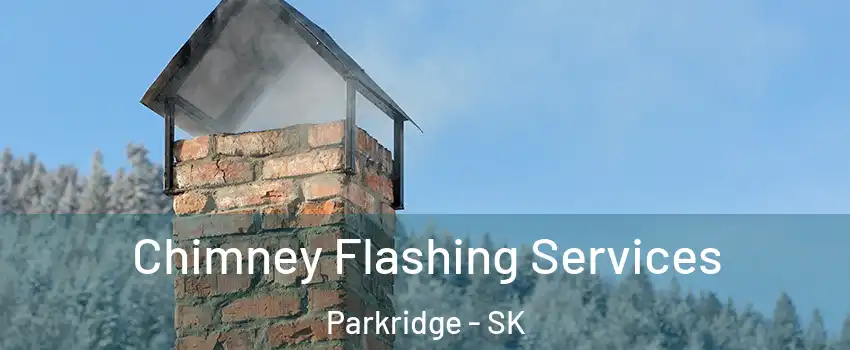 Chimney Flashing Services Parkridge - SK