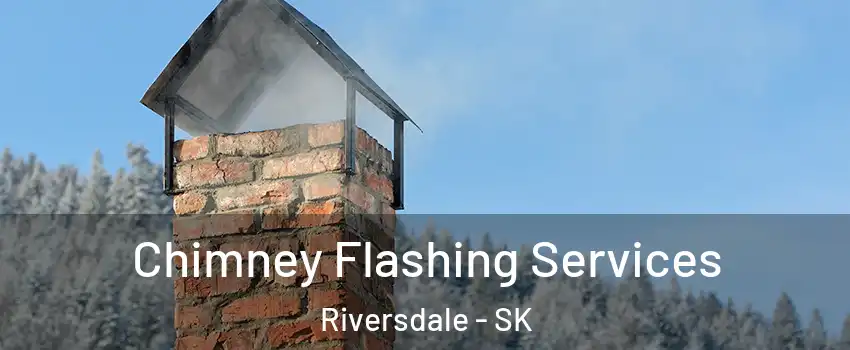 Chimney Flashing Services Riversdale - SK