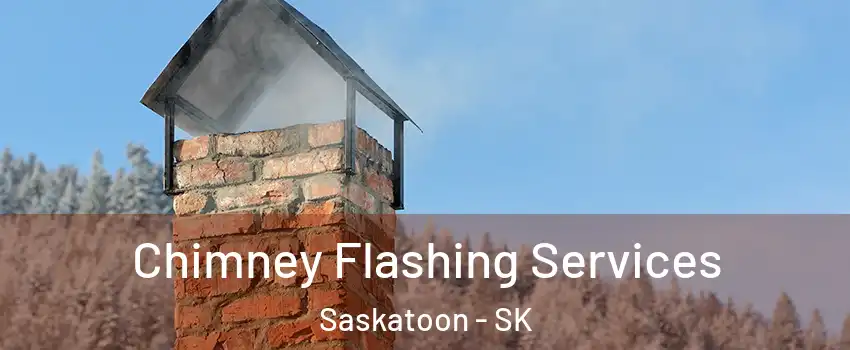 Chimney Flashing Services Saskatoon - SK
