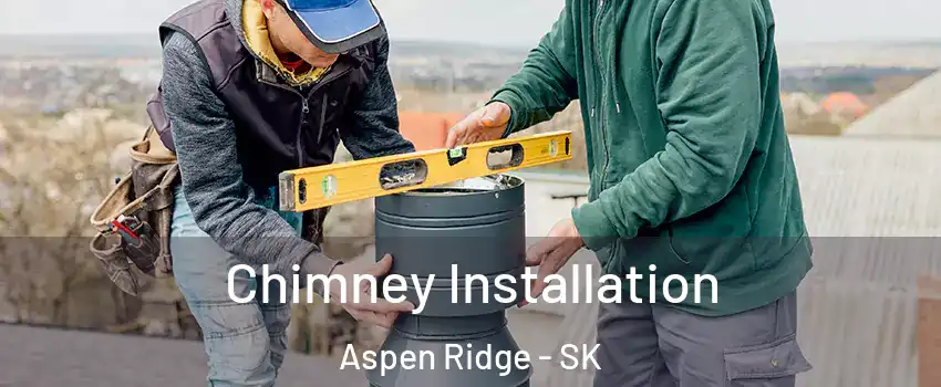  Chimney Installation Aspen Ridge - SK