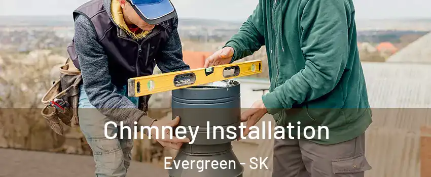  Chimney Installation Evergreen - SK