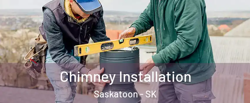  Chimney Installation Saskatoon - SK
