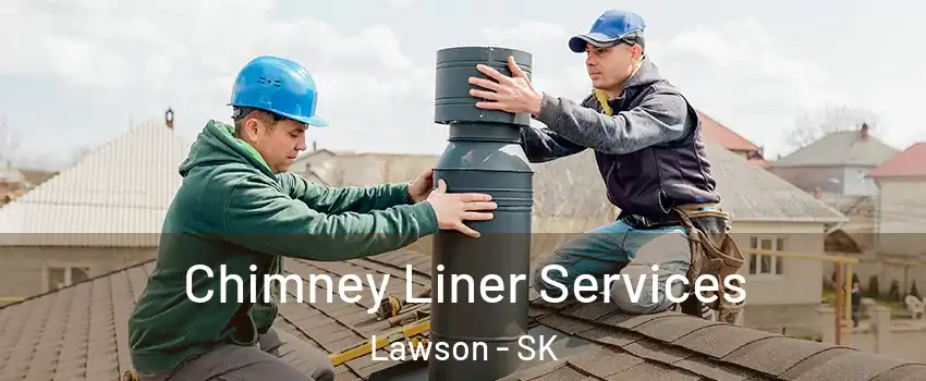  Chimney Liner Services Lawson - SK