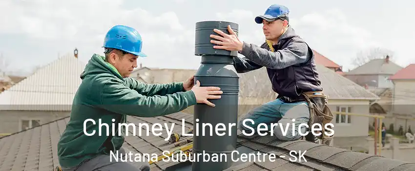  Chimney Liner Services Nutana Suburban Centre - SK