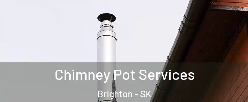  Chimney Pot Services Brighton - SK
