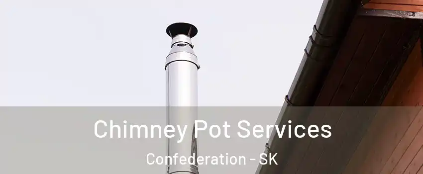  Chimney Pot Services Confederation - SK