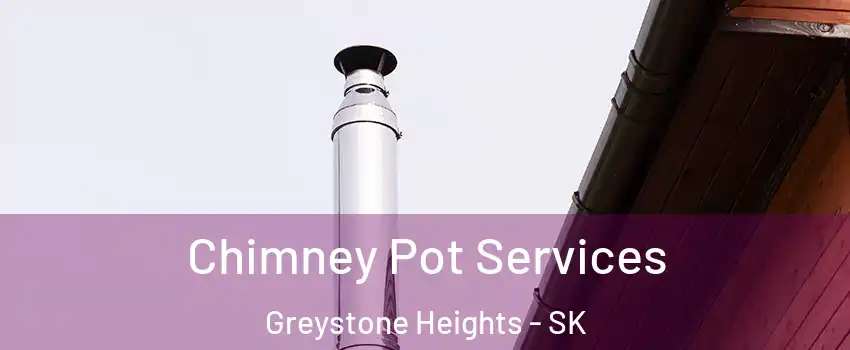  Chimney Pot Services Greystone Heights - SK