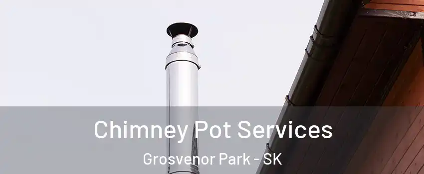  Chimney Pot Services Grosvenor Park - SK