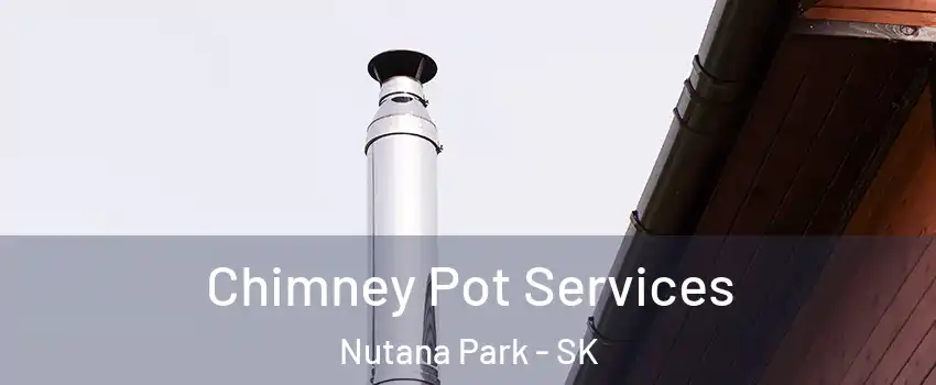  Chimney Pot Services Nutana Park - SK